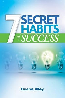 7 Secret Habits of Success by Alley, Duane