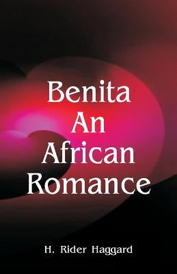 Benita: An African Romance by Haggard, H. Rider