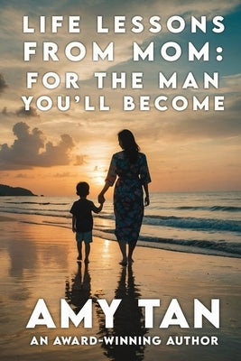 Life Lessons From Mom: For The Man You'll Become by Tan, Amy
