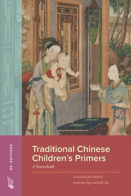 Traditional Chinese Children's Primers: A Sourcebook by Ngo, Katherine