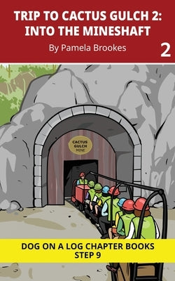 Trip to Cactus Gulch 2. Into the Mineshaft: Decodable Chapter Book Series for Students Learning to Read. For Developing Readers and Students with Dysl by Brookes, Pamela