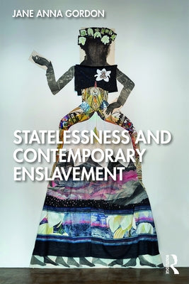 Statelessness and Contemporary Enslavement by Gordon, Jane