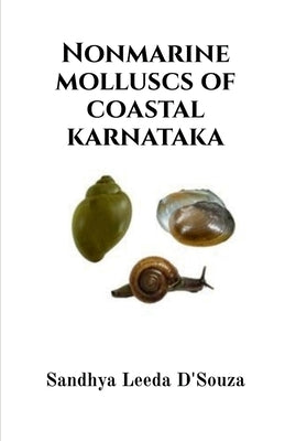 Nonmarine Molluscs of Coastal Karnataka by Sandhya Leeda Dsouza