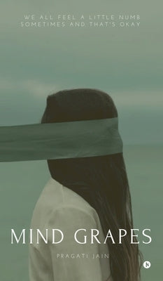 Mind Grapes: We all Feel A Little Numb Sometimes and that's okay by Pragati Jain