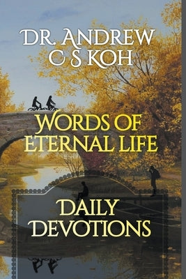 Words of Eternal Life by Koh, Andrew C. S.
