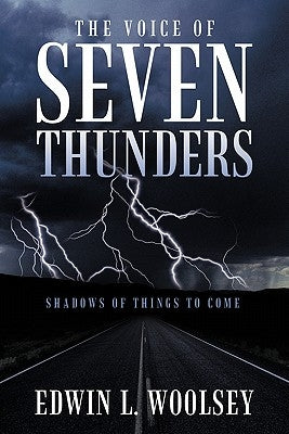 The Voice Of Seven Thunders: Shadows Of Things To Come by Woolsey, Edwin L.