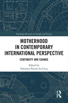 Motherhood in Contemporary International Perspective: Continuity and Change by Portier-Le Cocq, Fabienne
