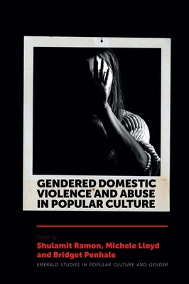 Gendered Domestic Violence and Abuse in Popular Culture by Ramon, Shulamit
