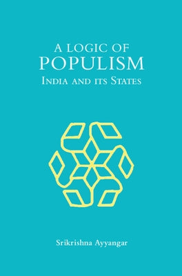 A Logic of Populism by Ayyangar, Srikrishna