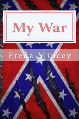 My War: My day came, my choice, my war by Mincey, Freda