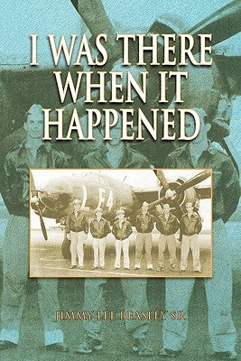 I Was There When It Happened by Jimmy Lee Beasley Sr.