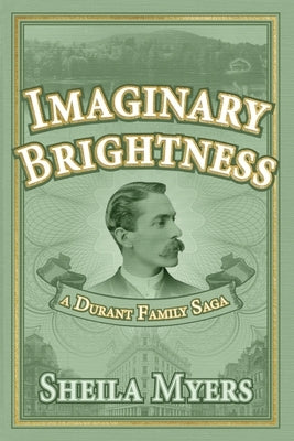 Imaginary Brightness: a Durant Family Saga - A Novel by Myers, Sheila