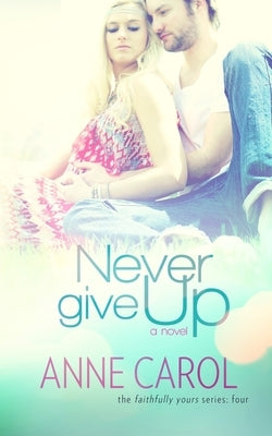 Never Give Up by Carol, Anne