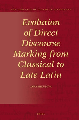 Evolution of Direct Discourse Marking from Classical to Late Latin by Mikulová, Jana