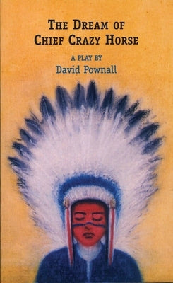 The Dream of Chief Crazy Horse by Pownall, David