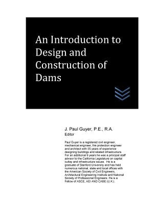 An Introduction to Design and Construction of Dams by Guyer, J. Paul