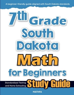 7th Grade South Dakota Math for Beginners: Standardized Testing and Home Schooling Study Guide by Eslamian, Hamid