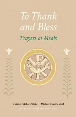 To Thank and Bless: Prayers at Meals by Kwatera, Michael