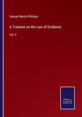 A Treatise on the Law of Evidence: Vol. II by Phillipps, Samuel March