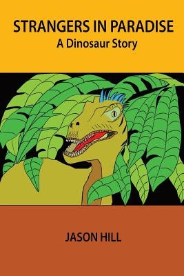 Strangers in Paradise: A Dinosaur Story by Hill, Yolanda