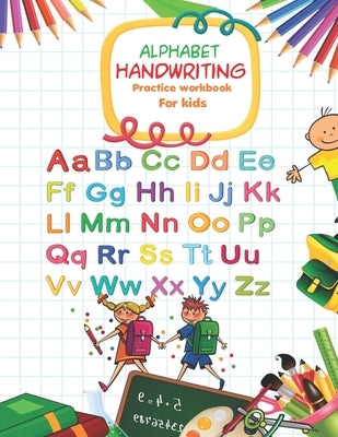 Alphabet Handwriting Practice workbook for kids: Handwriting Practice Workbook with Amazing Historical Facts that Build Knowledge in a Young Teenager by Publisher, Cathy Grave