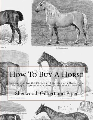 How To Buy A Horse: Instructions for the Choice or Rejection of a Horse from his Shape, Appearance, Action, Soundness or Defects by Chambers, Jackson