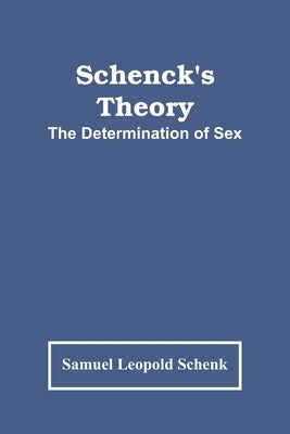 Schenck'S Theory; The Determination Of Sex by Leopold Schenk, Samuel