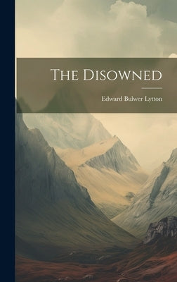 The Disowned by Lytton, Edward Bulwer