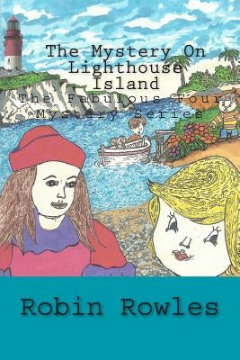 The Mystery on Lighthouse Island: The Fabulous Four Mystery Series - Book 1 by Rowles, Robin