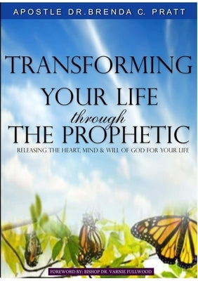 Transforming Your Life thru the Prophetic by Pratt, Brenda