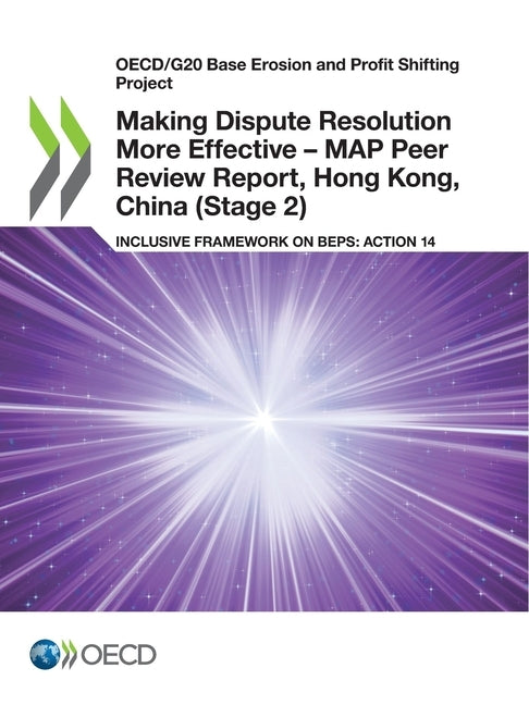 Making Dispute Resolution More Effective - MAP Peer Review Report, Hong Kong, China (Stage 2) by Oecd