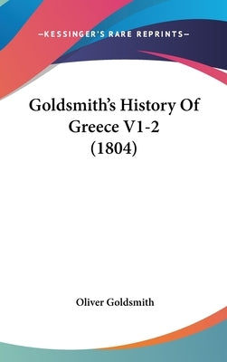 Goldsmith's History Of Greece V1-2 (1804) by Goldsmith, Oliver