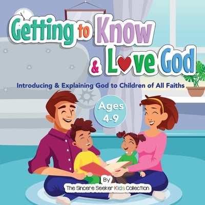 Getting to Know & Love God: Teaching & Introducing God to Kid's of All Faiths Who Is God for Kids? by The Sincere Seeker Collection