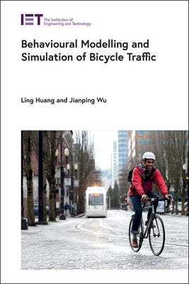 Behavioural Modelling and Simulation of Bicycle Traffic by Huang, Ling