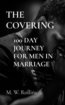 The Covering: 100 Day Journey For Men in Marriage by Rollins, M. W.