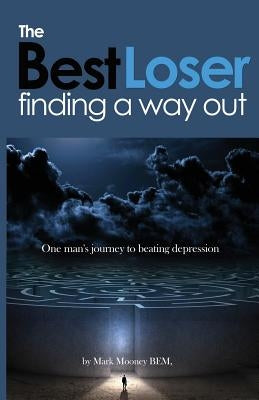 The Best Loser: Finding a Way Out by Mooney Bem, Mark Thomas