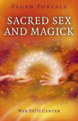 Pagan Portals - Sacred Sex and Magick by Web Path Center