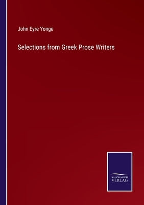 Selections from Greek Prose Writers by Yonge, John Eyre