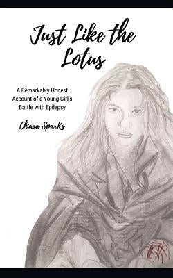 Just Like the Lotus: A Remarkably Honest Account of a Young Girl's Battle with Epilepsy by Sparks, Jennifer