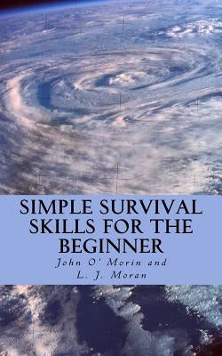 Simple Survival Skills for the Beginner by Moran, L. J.
