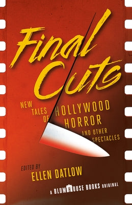 Final Cuts: New Tales of Hollywood Horror and Other Spectacles by Datlow, Ellen