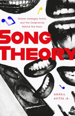 Song Theory: Hidden Messages, Myths, and the Conspiracies Behind the Music by Hester, Darrell