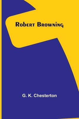 Robert Browning by Chesterton, G. K.