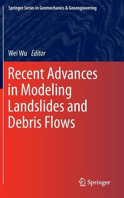 Recent Advances in Modeling Landslides and Debris Flows by Wu, Wei