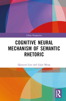 Cognitive Neural Mechanism of Semantic Rhetoric by Liao, Qiaoyun