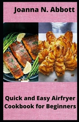 Quick and Easy Airfryer Cookbook for Beginners: 35 healthy Airfryer Recipes by Abbott, Joanna N. Abbott