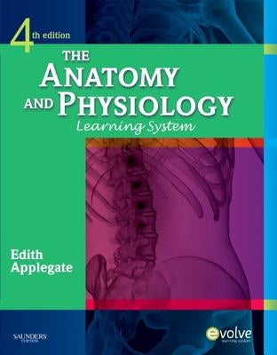 The Anatomy and Physiology Learning System [With CDROM] by Applegate, Edith MS