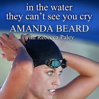 In the Water They Can't See You Cry: A Memoir by Beard, Amanda