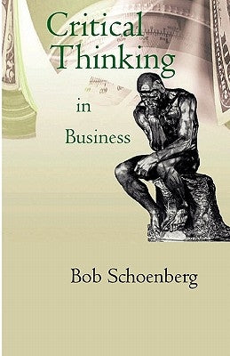 Critical Thinking in Business by Schoenberg, Bob