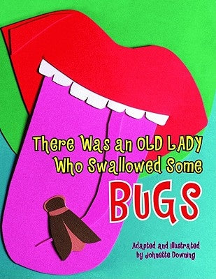 There Was an Old Lady Who Swallowed Some Bugs by Downing, Johnette
